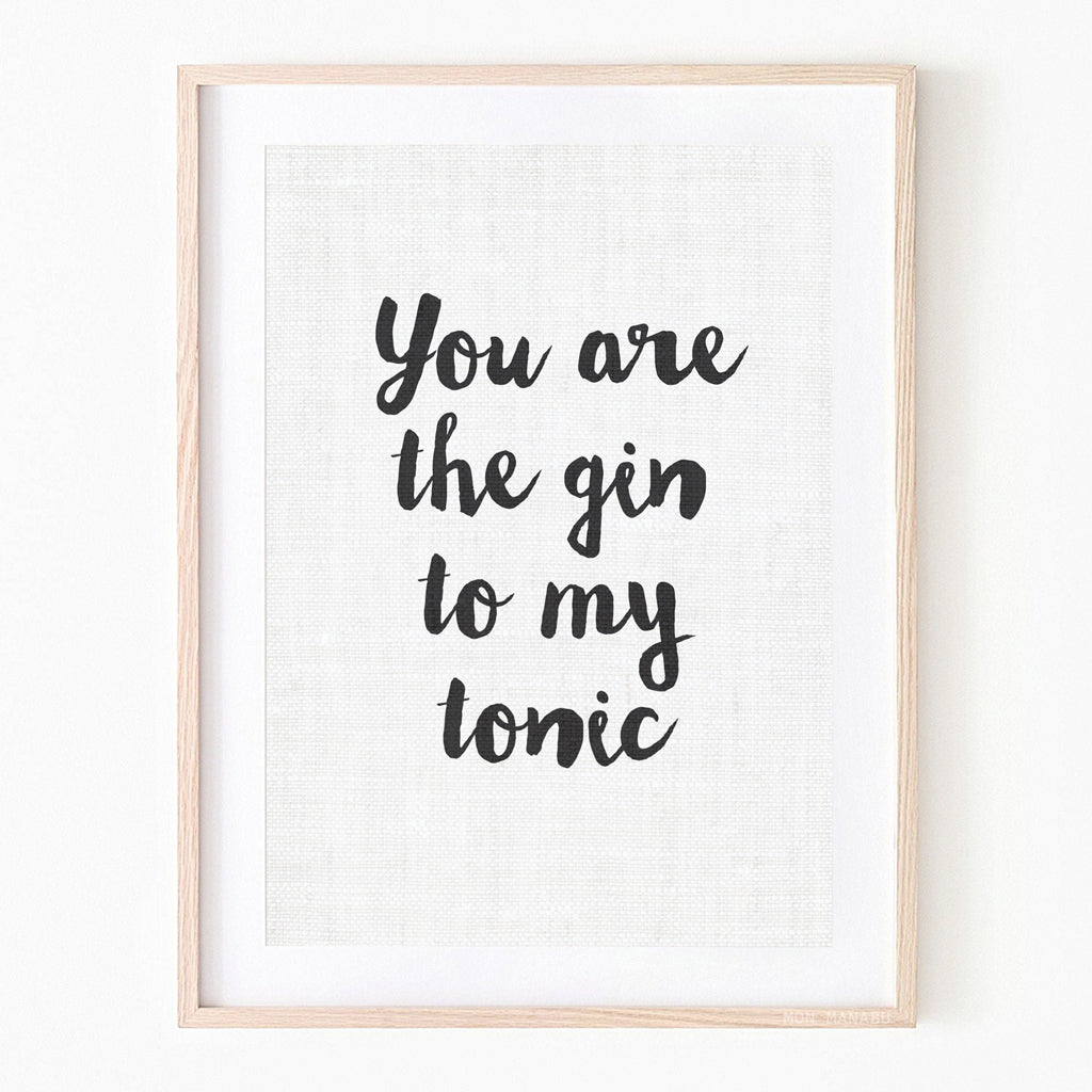 Quote - You are the Gin to my Tonic